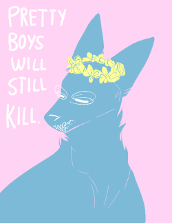 howlsnteeth:  @simmuck;  would it be possible to get a wolf with a flowercrown, and perhaps the words “pretty boys will still kill”   