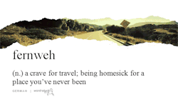 majere636:  buzzfeed:  Sometimes you just need some different words (via word-stuck.tumblr.com)  Interesting linguistic fact regarding the first one: The English equivalent of fernweh, wanderlust is itself a loanword from German that has since been replac