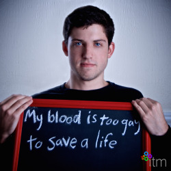 fujl:thisboyispoison:  fagcock:  broodingsoul:  inthemakingproject:  Outright bans on blood donations from men who have sex with men are rooted in homophobia, not science. Support the movement: bit.ly/inthemakingproject  I’ve never reblogged something
