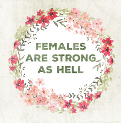Women are strong as hell. &lt;3