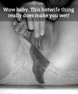 ourhotwifefantasy:Ourhotwifefantasy.Yes it happens. M and i have spoken and roll played hotwife scenarios before and she has become very wet. So at least i know she entertains the idea and likes the thought of it. Now just to make it happen. -J
