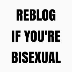 three-is-my-crowd:  Reblog if you&rsquo;re bisexual. 