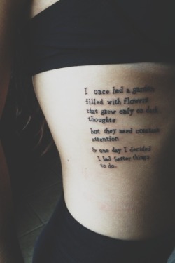 understvndinq:  featherumbrellas:  I had this done today. A quote by Brain Andreas, which to me represents writing as “better things to do” instead of festering in dark thoughts. “I once had a garden filled with flowers that grew only on dark thoughts