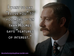 â€œI want to say â€˜I love youâ€™ to you more often than Holmes says â€˜features of interest.â€™â€œ
