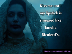 â€œKiss me until my lipstick is smeared like Emelia Ricolettiâ€™s.â€