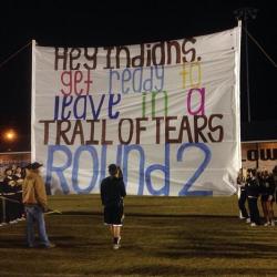 swamiswampy:  karlahoney:  blackinasia:  (Image description: football banner being held up which reads, “Hey Indians, get ready to leave in a Trail of Tears Round 2”) fiftyfourfortyorfight:  Last night, this sign went up at a McAdory High School football