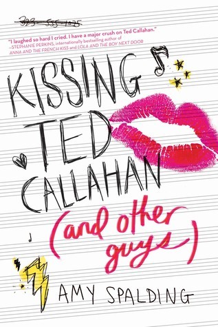 Kissing Ted Callahan (And Other Guys) by Amy Spalding