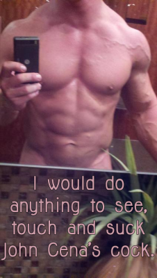 sex-wrestling-confessions:  &ldquo;I would do anything to see, touch and suck John Cena’s cock.&rdquo;   Fuck Yeah I would!