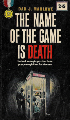 “He had enough guts for 3 guys, enough lives for 9 cats.” The Name Of The Game Is Death, by Dan J. Marlowe (Gold Medal, 1963).From a box of books bought on Ebay.