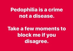 totheonedegree:  b1gsp1n:  adwoasaidso:  vantawave:  adwoasaidso:Thanks 🤗  Why not both? In the same sense that necrophilia, and rape are when related to a mental dependency?  Block me  Blocking all pedophile sympathizers   They deserve to be under