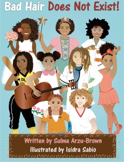 krissiikisses:  This book teaches black, Afro-descendent, Afro-Latina, and/or Garifuna girls how to positively describe different hair types instead of using the term “bad hair”. Fun illustrations were created to help describe different types of hair