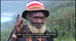 owning-my-truth:  (Image description: A West Papuan man discussing the West Papuan genocide and struggle for independence in the documentary, “Forgotten Bird of Paradise” 1: “We need full freedom. Nothing less than full freedom.” 2: “I may be