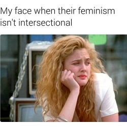 non-intersectional feminism isn’t real feminism