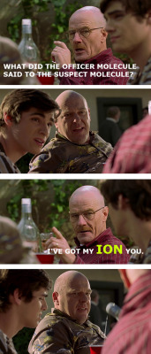 fire-onthe-mountain:   &ldquo;What if Walter White told stupid chemistry jokes instead of cooking meth?&rdquo;  all their faces are just saying “damn it, walt.”   More like WTF&hellip;.