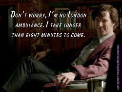 &ldquo;Don&rsquo;t worry, I&rsquo;m no London ambulance. I take longer than eight minutes to come.&rdquo;