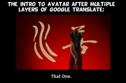 m0ntar:  avatar-varrick:  neoduskcomics:  The intro to Avatar: The Last Airbender after putting it through multiple languages and then back into English via Google Translate.  still true tho  I guess 