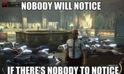 Great logic there, Agent 47.
