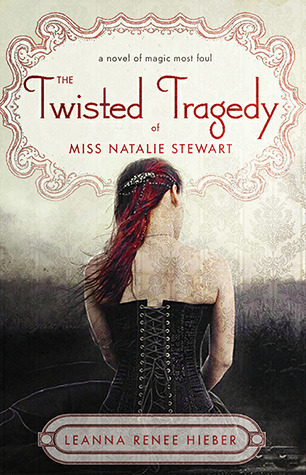 The Twisted Tragedy Of Natalie Stewart by Leanna Renee Hieber