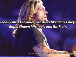 ringsideconfessions: “I really miss the older wrestlers like Mick Foley, Edge, Shawn Michaels and Ric Flair.“  We all do..