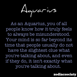 godtricksterloki:  zodiacsociety:  Aquarius Facts  And in one picture my entire life has been explained.