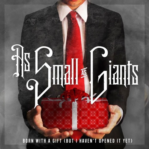 As Small As Giants – I Was Born with A Gift (But I Haven’t Opened It Yet) (2013)