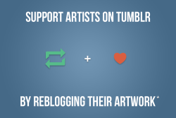 notsohappyslimeart:  jytoyukumaza:   pumspread:  wholewheatjamart:  vogolsart:  nocturnenebula:  EDIT: This post is inclusive to ALL art forms. Likes can only go so far for artists. Artists may exclusively upload their artwork to tumblr, or don’t have