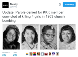 pudgealicious88:  nevaehtyler:  UPDATE: Parole denied for  Thomas E. Blanton Jr. who was convicted of the 1963 bombing of the Sixteenth Baptist Church.  Under an Alabama state law, the convicts serving a life sentence are eligible for parole after serving