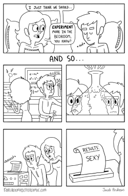 man-in-the-tan-jacket:  forlackofabettercomic:  Nothing spices up your love life like the scientific method!  carlos