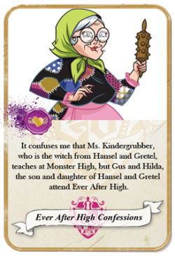 everafterhighconfessions:  It confuses me that Ms. Kindergrubber, who is the witch from Hansel and Gretel, teaches at Monster High, but Gus and Hilda, the son and daughter of Hansel and Gretel attend EAH. 