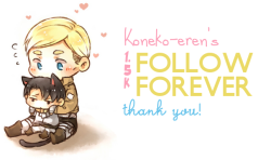 koneko-eren:  Koneko-eren’s 1.5k follow forever!  So I hit another milestone a few days ago and I couldn’t be happier! Thank you so much to every one of my mutuals and followers for supporting me and making my time on tumblr so much fun ^-^ The blogs