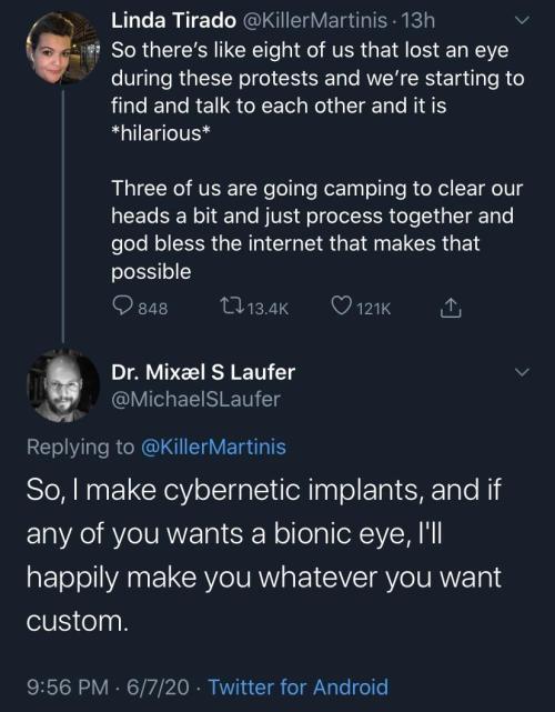 sapphic-romeo:  caffeinated-dissociative:  mikkeneko:  blessedimagesblog: Eye for an eye    Are we ignoring someone doing free cybernetic implants for people partially blinded by the ultra racist capitalist government?    This is the cyperpunk future