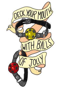 the-things-i-draw: “Deck your mouth with balls of jolly, fa la la la la la la la la! ‘Tis the season to be slutty..FA LA LA LA LA LA LA LA LA!!!” Christmas card design number one is done! (FYI the ballgags will be glittery once i get the cards