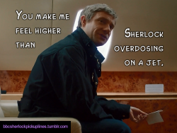 â€œYou make me feel higher than Sherlock overdosing on a jet.â€