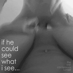 the-wet-confessions:  if he could see what i see…