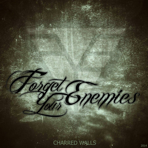 Forget Your Enemies - Charred Walls [EP] (2014)