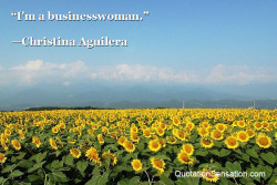 funquotations:  I’m a businesswoman. - Christina Aguilera   http://www.quotationsensation.com/quote.aspx/quote?quoteid=190262