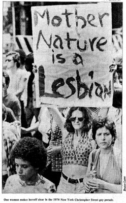 exgynocraticgrrl-archive-deacti: “Mother Nature is a Lesbian” - One woman makes herself clear in the 1974 New York Christopher Street gay parade.The Lesbian Tide (July/August 1979) Published by Tide Publications