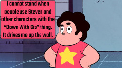 someuphillbattle:  someuphillbattle:  crystalgem-confessions:                 I cannot stand when people use Steven and other characters with the “Down With Cis” thing. It drives me up the wall. -              galaxy-derpy-hooves        just for