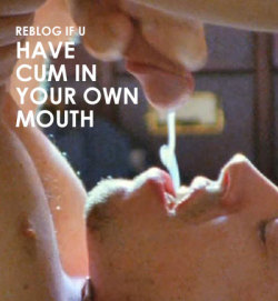 hangnmeat:  iwntcum:  I have cum in my mouth many times. Now I want some real men to cum in my mouth.   Love tasting and swallowing my own cum:-)  I love cum