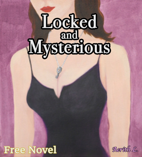 My FREE Novel: Locked and MysteriousA kinky, first person perspective into being locked in chastity by a gorgeous stranger.https://www.smashwords.com/profile/view/AerithL