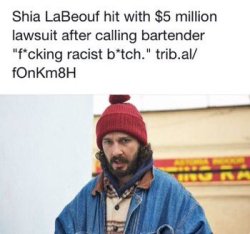 thetrippytrip:  Sorry Lebeouf, they just wanna pull the money out of you. But keep going and don’t let the media destroy you.  