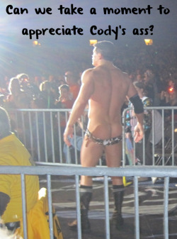 wrestlingssexconfessions:  Can we take a moment to appreciate Cody’s ass?  A moment of silence in appreciation of Cody&rsquo;s ass *hears jerking noises in the distance* that&rsquo;s not what I ment but go ahead! XD 