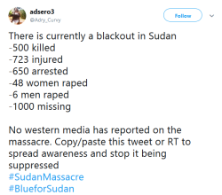 gahdamnpunk: If you haven’t heard there is a literal massacre going on in Sudan. People are getting kidnapped, arrested, raped and killed. This has been going on for a few days now but naturally there’s hardly any media coverage.  THE WORLD CARES