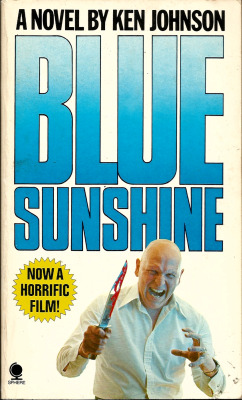 Blue Sunshine, by Ken Johnson based on a screenplay by Jeff Lieberman (Sphere Books, 1977) From a charity shop in Nottingham.  PSYCHOSIS&hellip; It started off as a great party - just eight of them in a ski-lodge in upstate New York. But then the last