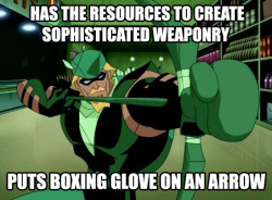thespectacularspider-girl:kayllen:batmisfitmedic:Green Arrow ProblemsHey can’t name anything well but he can FUCK YOUR BITCH*thuglife*  Ollie is like Batman if Batman had a sense of humor.  Remember:
