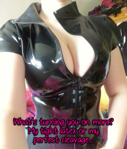 imafemdom:  Tight latex or perfect cleavage? What turns you on more?