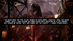 falloutconfessions:“I’ve never been the type to get scared in video games. Startled, sure, but never scared. Until I was playing Old World Blues and a skeleton in a life support suit chased me saying “Hey! Who turned out the lights?”. I about