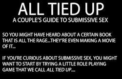 every-seven-seconds:  All Tied Up: A Coupleâ€™s Guide To Submissive Sex  The hottest thing I have ever read, seriously