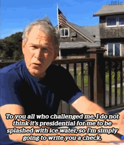 fatmanshane:  glenn-rhee-pizzaboy:  keeperofthetardis:  only-conservative-here:  jewishpolitics:  micdotcom:  Watch: George W. Bush takes the ALS Ice Bucket challenge Follow micdotcom  Laura Bush is fabulous and you can’t tell me otherwise.   I miss