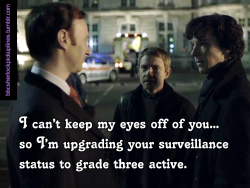 &ldquo;I can&rsquo;t keep my eyes off of you&hellip; so I&rsquo;m upgrading your surveillance status to grade three active.&rdquo;